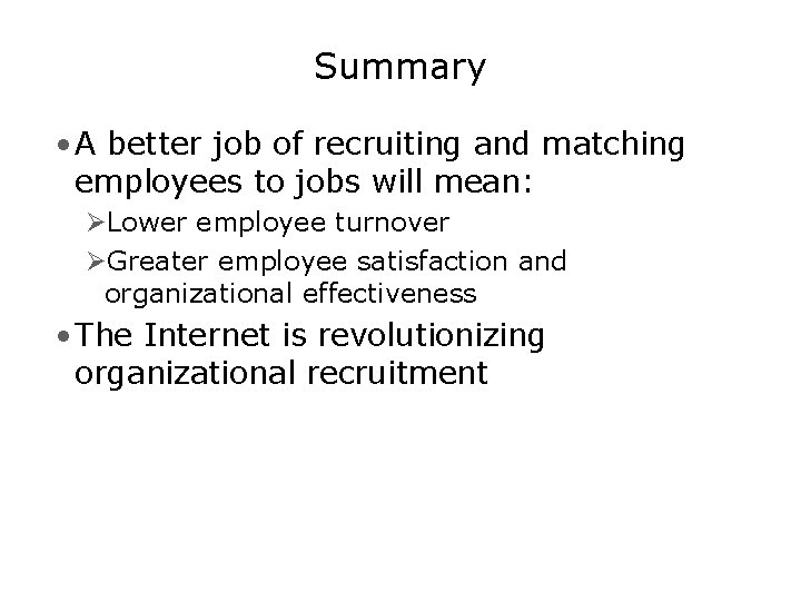 Summary • A better job of recruiting and matching employees to jobs will mean: