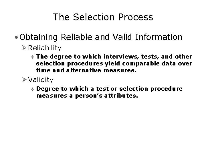 The Selection Process • Obtaining Reliable and Valid Information Ø Reliability v The degree