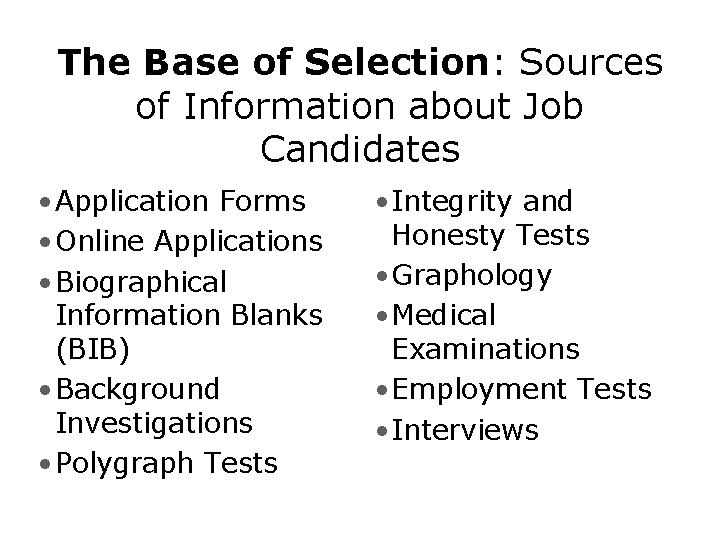 The Base of Selection: Sources of Information about Job Candidates • Application Forms •