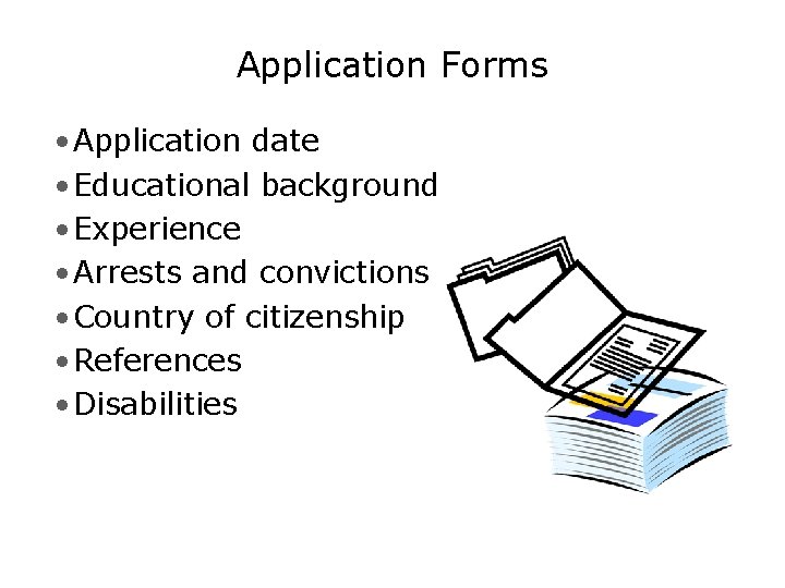 Application Forms • Application date • Educational background • Experience • Arrests and convictions
