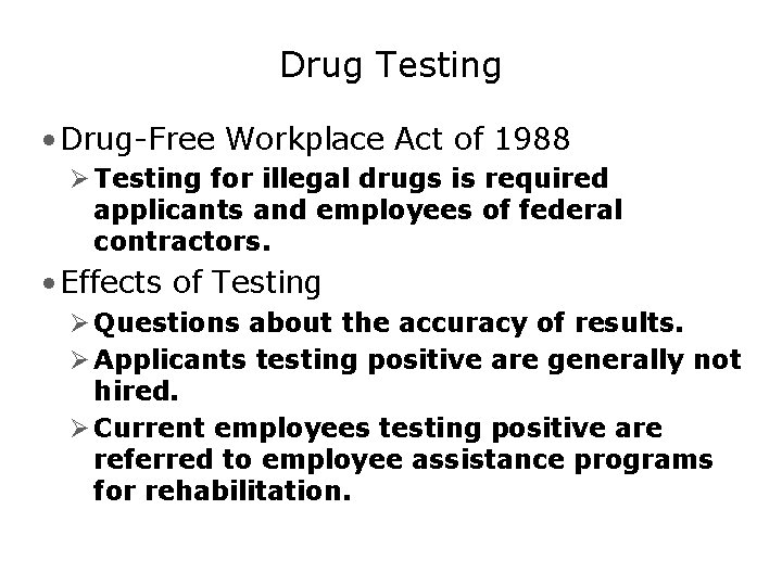 Drug Testing • Drug-Free Workplace Act of 1988 Ø Testing for illegal drugs is