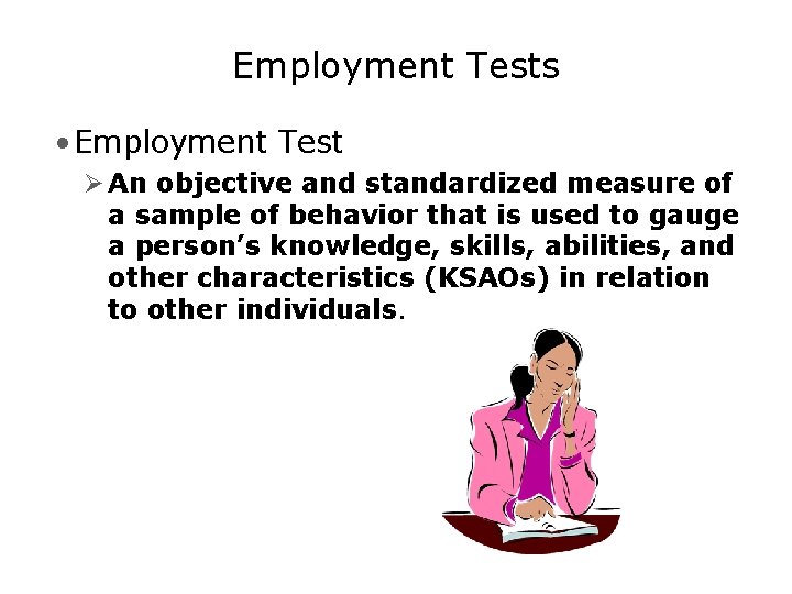 Employment Tests • Employment Test Ø An objective and standardized measure of a sample