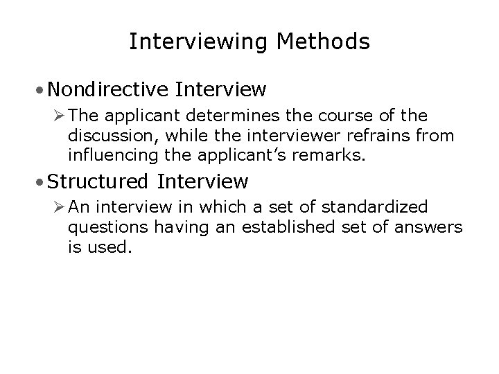 Interviewing Methods • Nondirective Interview Ø The applicant determines the course of the discussion,