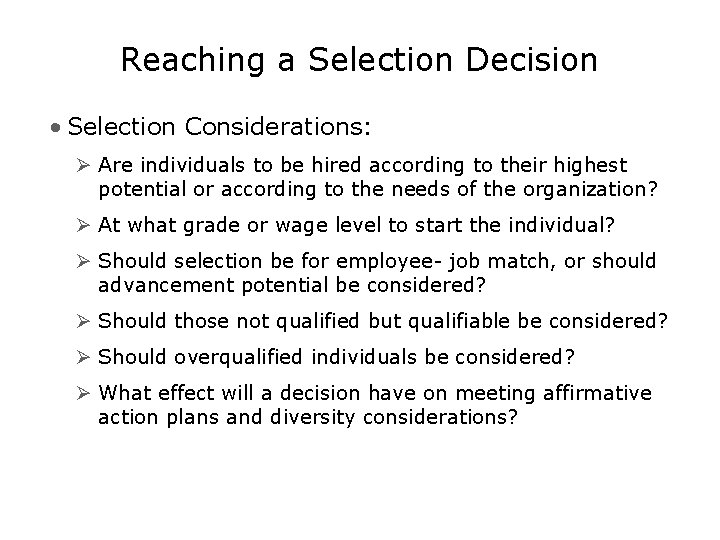 Reaching a Selection Decision • Selection Considerations: Ø Are individuals to be hired according