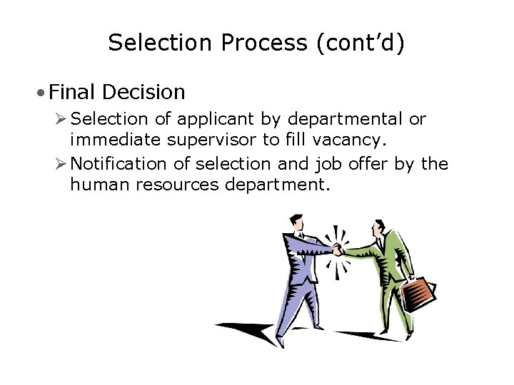 Selection Process (cont’d) • Final Decision Ø Selection of applicant by departmental or immediate