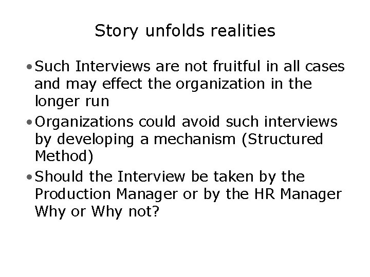 Story unfolds realities • Such Interviews are not fruitful in all cases and may