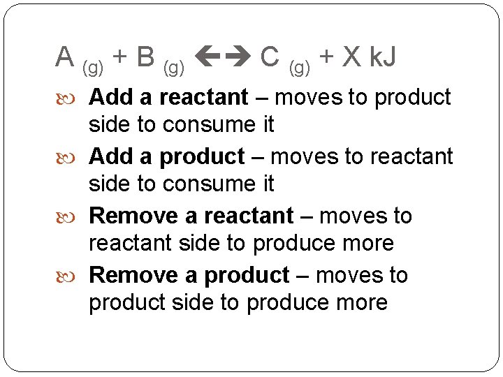 A (g) + B (g) C (g) + X k. J Add a reactant