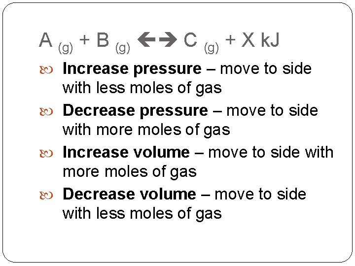 A (g) + B (g) C (g) + X k. J Increase pressure –