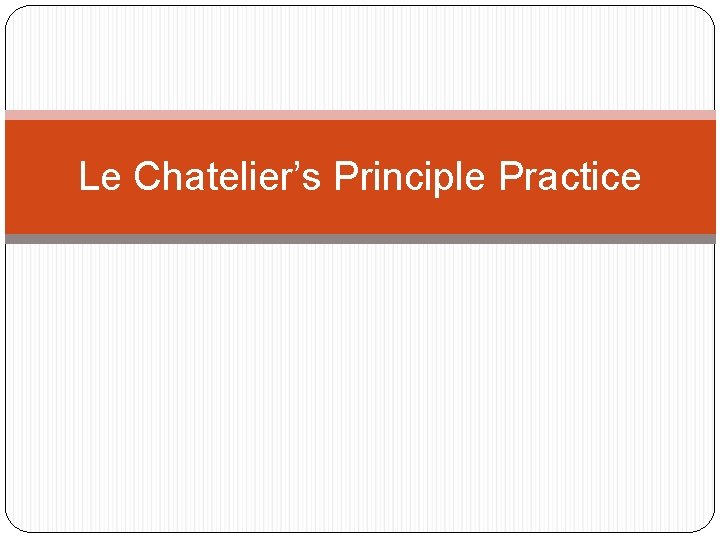 Le Chatelier’s Principle Practice 