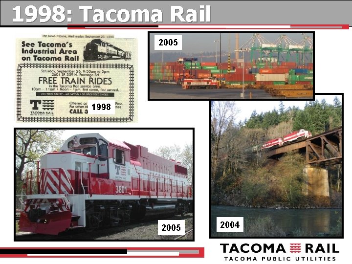 1998: Tacoma Rail 2005 1998 2005 2004 