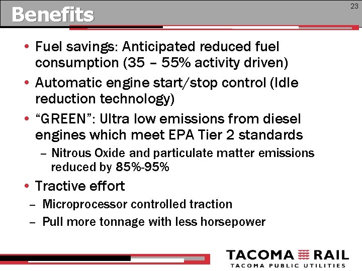 Benefits • Fuel savings: Anticipated reduced fuel consumption (35 – 55% activity driven) •