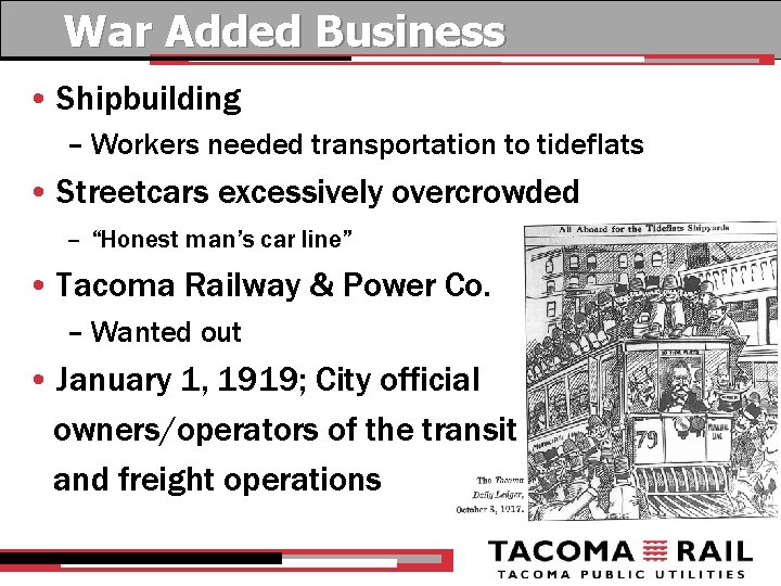 War Added Business • Shipbuilding – Workers needed transportation to tideflats • Streetcars excessively