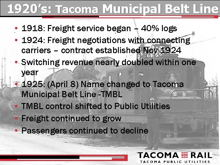 1920’s: Tacoma Municipal Belt Line • 1918: Freight service began – 40% logs •