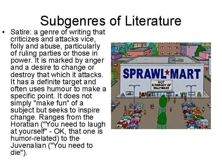 Subgenres of Literature • Satire: a genre of writing that criticizes and attacks vice,