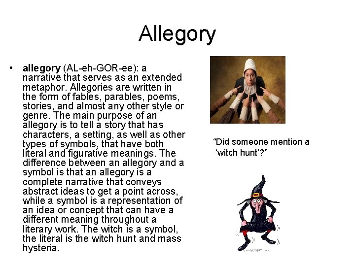 Allegory • allegory (AL-eh-GOR-ee): a narrative that serves as an extended metaphor. Allegories are