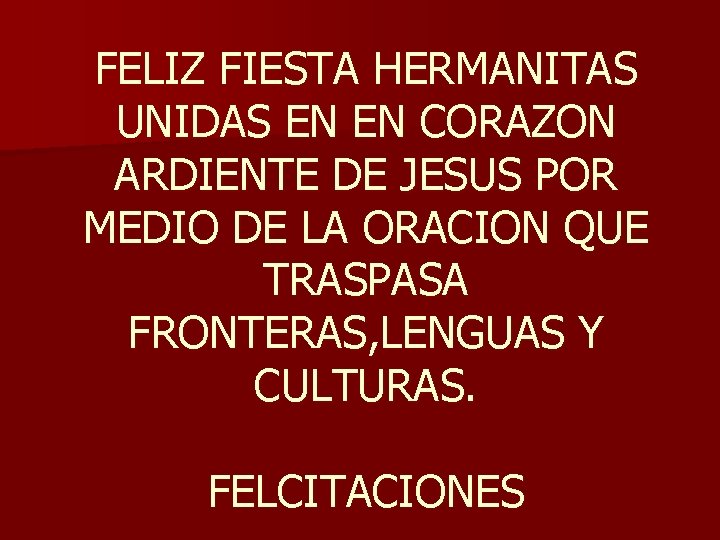 FELIZ FIESTA HERMANITAS UNIDAS EN EN CORAZON ARDIENTE DE JESUS POR MEDIO DE LA