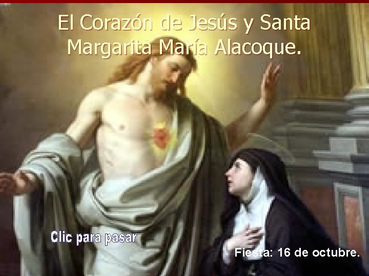 El Corazón de Jesús y Santa Margarita María Alacoque. Fiesta: 16 de octubre. 