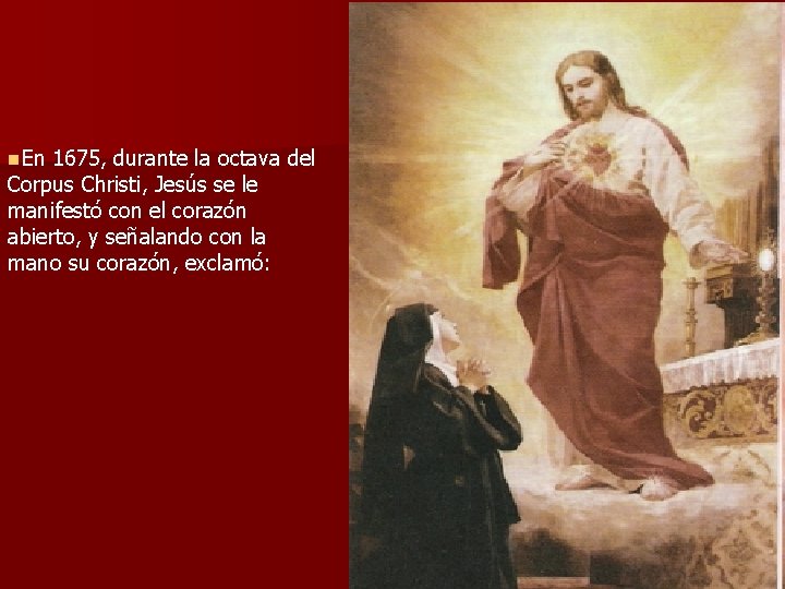 n. En 1675, durante la octava del Corpus Christi, Jesús se le manifestó con