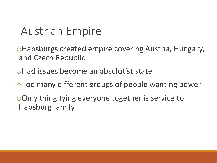 Austrian Empire o. Hapsburgs created empire covering Austria, Hungary, and Czech Republic o. Had