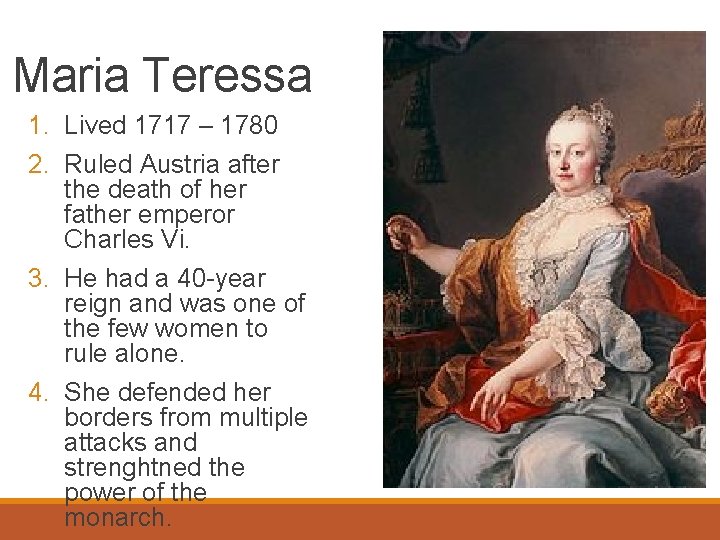 Maria Teressa 1. Lived 1717 – 1780 2. Ruled Austria after the death of
