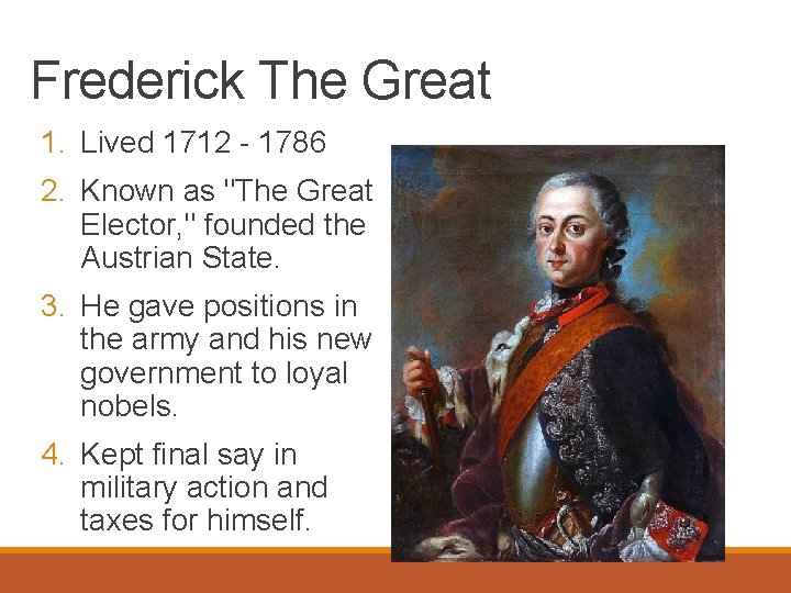 Frederick The Great 1. Lived 1712 - 1786 2. Known as "The Great Elector,