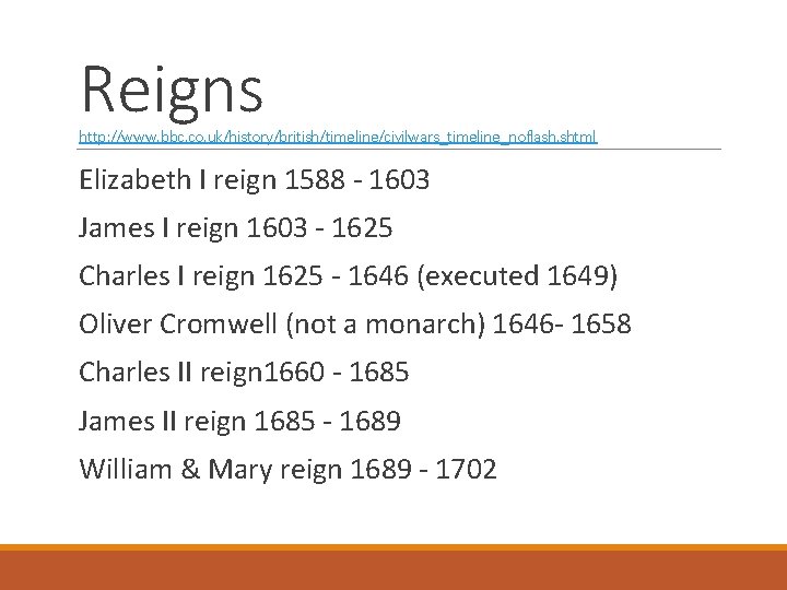 Reigns http: //www. bbc. co. uk/history/british/timeline/civilwars_timeline_noflash. shtml Elizabeth I reign 1588 - 1603 James