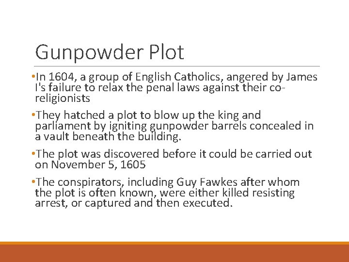 Gunpowder Plot • In 1604, a group of English Catholics, angered by James I's