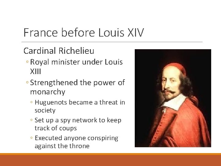 France before Louis XIV Cardinal Richelieu ◦ Royal minister under Louis XIII ◦ Strengthened