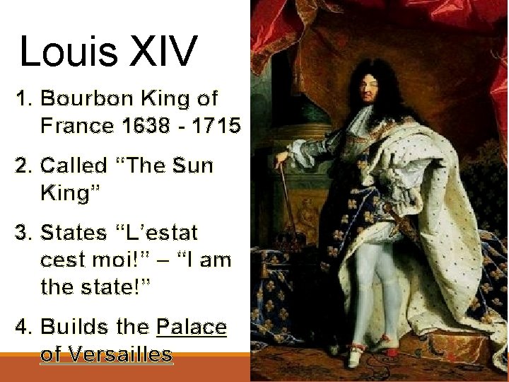 Louis XIV 1. Bourbon King of France 1638 - 1715 2. Called “The Sun