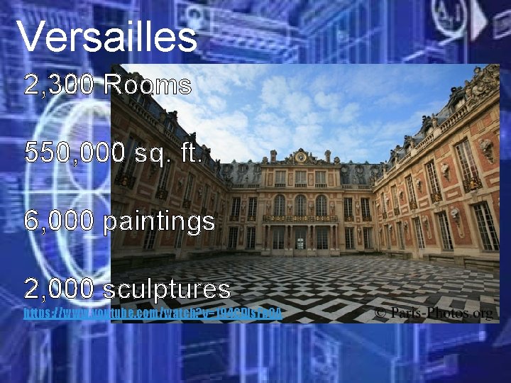 Versailles 2, 300 Rooms 550, 000 sq. ft. 6, 000 paintings 2, 000 sculptures