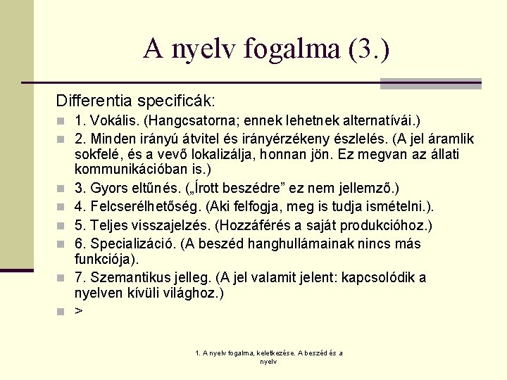 A nyelv fogalma (3. ) Differentia specificák: n 1. Vokális. (Hangcsatorna; ennek lehetnek alternatívái.
