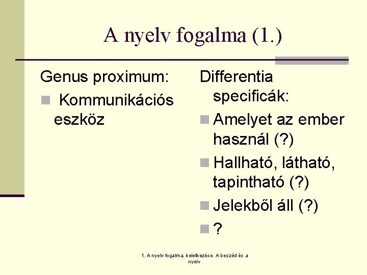 A nyelv fogalma (1. ) Genus proximum: n Kommunikációs eszköz Differentia specificák: n Amelyet