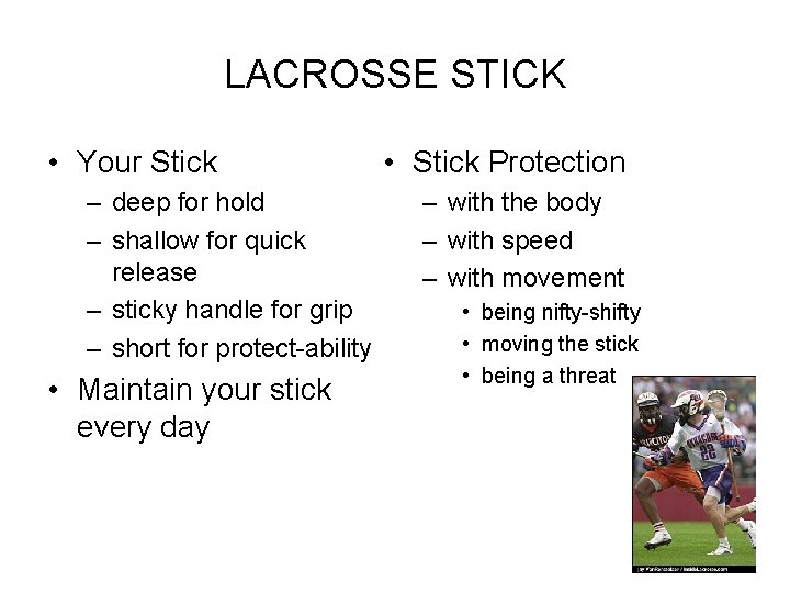 LACROSSE STICK • Your Stick – deep for hold – shallow for quick release