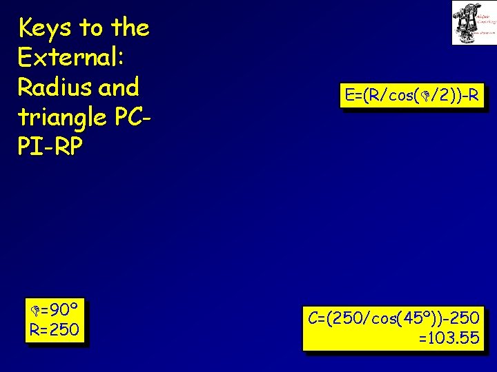 Keys to the External: Radius and triangle PCPI-RP =90º R=250 E=(R/cos( /2))-R C=(250/cos(45º))-250 =103.