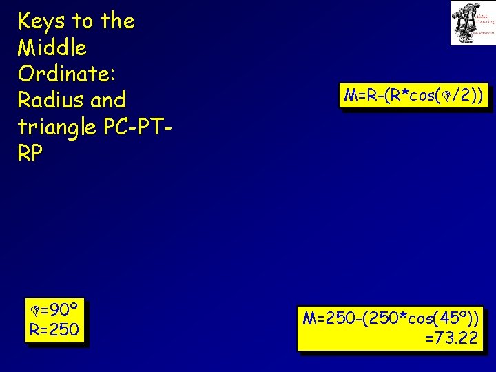 Keys to the Middle Ordinate: Radius and triangle PC-PTRP =90º R=250 M=R-(R*cos( /2)) M=250