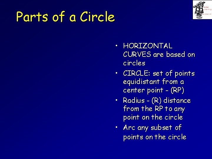 Parts of a Circle • HORIZONTAL CURVES are based on circles • CIRCLE: set