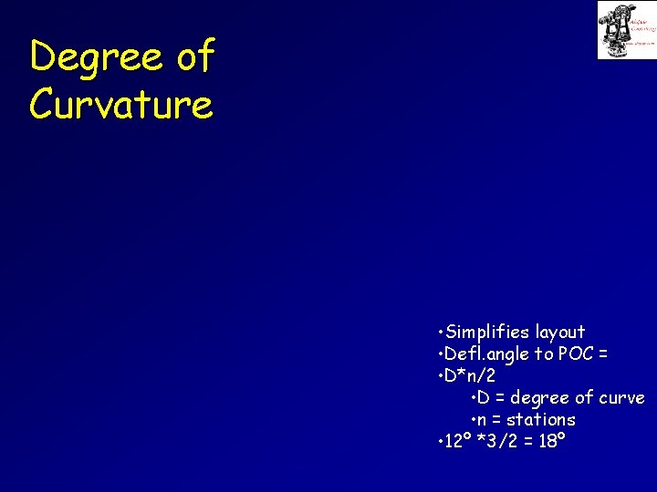 Degree of Curvature • Simplifies layout • Defl. angle to POC = • D*n/2
