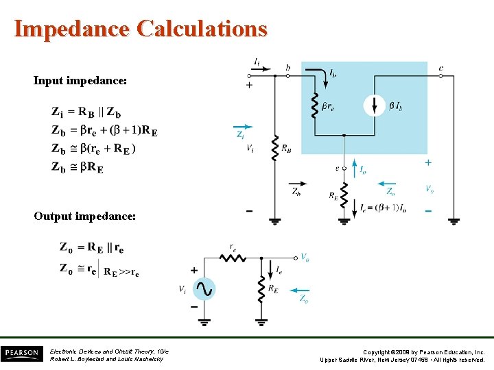 Impedance Calculations Input impedance: Output impedance: Electronic Devices and Circuit Theory, 10/e Robert L. Impedance Calculations Input impedance: Output impedance: Electronic Devices and Circuit Theory, 10/e Robert L.