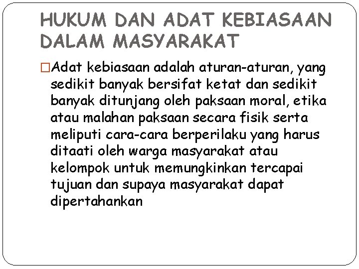 HUKUM DAN ADAT KEBIASAAN DALAM MASYARAKAT �Adat kebiasaan adalah aturan-aturan, yang sedikit banyak bersifat