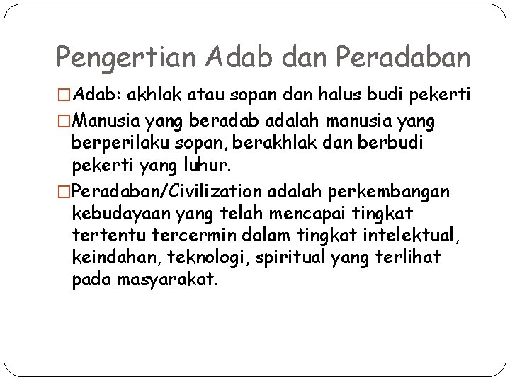 Pengertian Adab dan Peradaban �Adab: akhlak atau sopan dan halus budi pekerti �Manusia yang