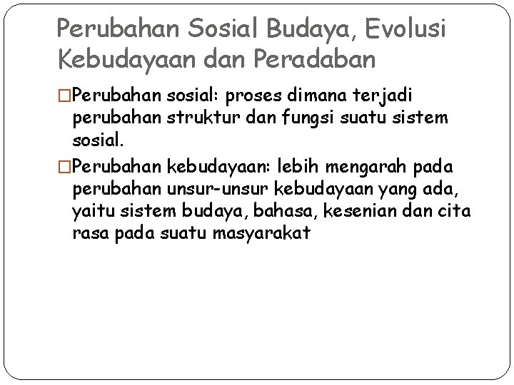 Perubahan Sosial Budaya, Evolusi Kebudayaan dan Peradaban �Perubahan sosial: proses dimana terjadi perubahan struktur