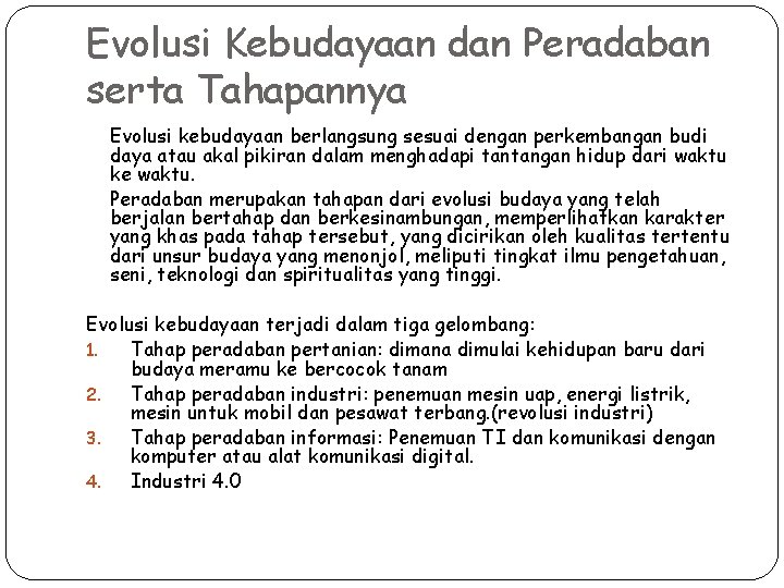 Evolusi Kebudayaan dan Peradaban serta Tahapannya Evolusi kebudayaan berlangsung sesuai dengan perkembangan budi daya