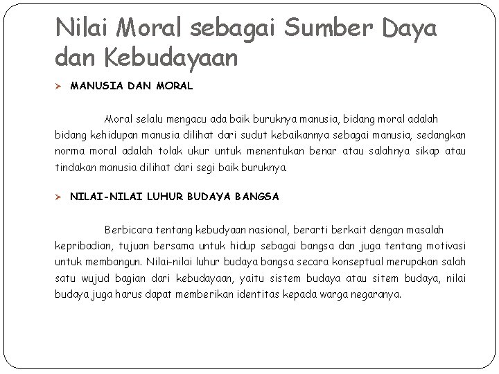 Nilai Moral sebagai Sumber Daya dan Kebudayaan Ø MANUSIA DAN MORAL Moral selalu mengacu