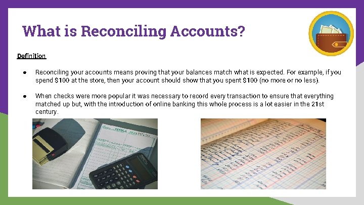 What is Reconciling Accounts? Definition ● Reconciling your accounts means proving that your balances