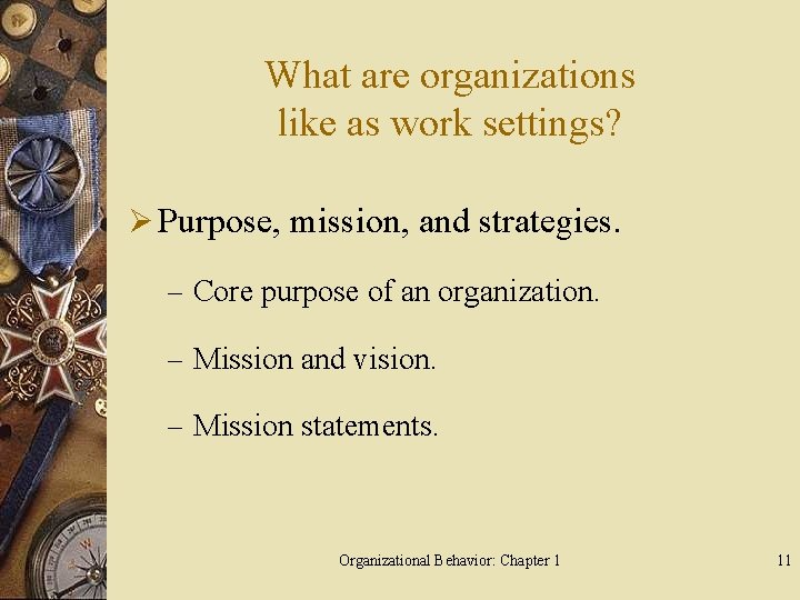 What are organizations like as work settings? Ø Purpose, mission, and strategies. – Core