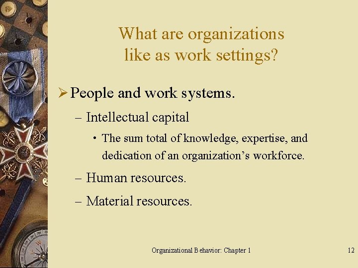What are organizations like as work settings? Ø People and work systems. – Intellectual