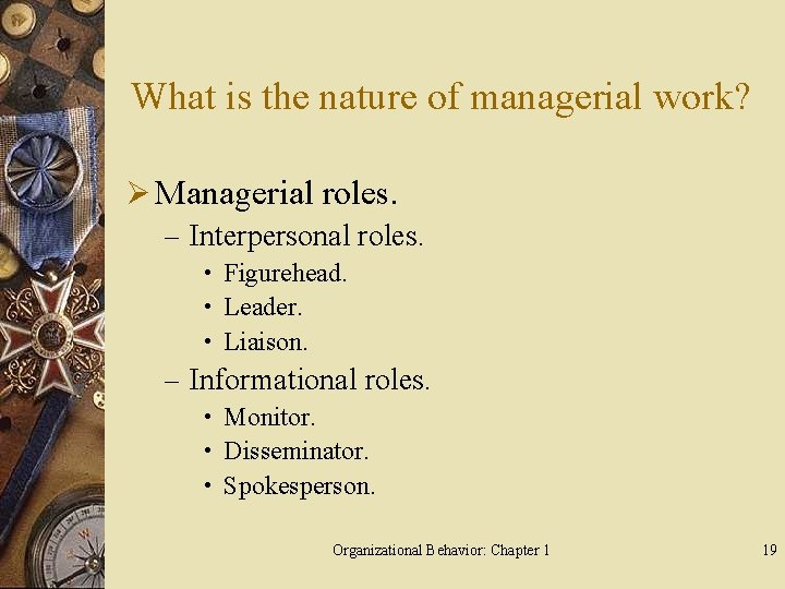 What is the nature of managerial work? Ø Managerial roles. – Interpersonal roles. •