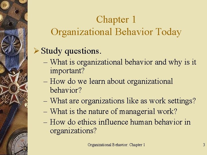 Chapter 1 Organizational Behavior Today Ø Study questions. – What is organizational behavior and