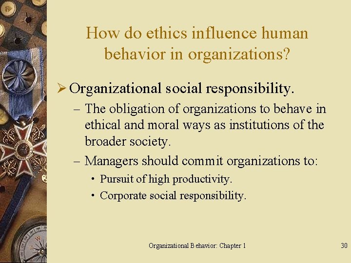 How do ethics influence human behavior in organizations? Ø Organizational social responsibility. – The