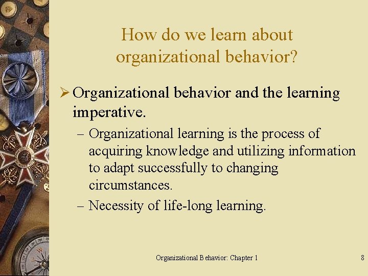 How do we learn about organizational behavior? Ø Organizational behavior and the learning imperative.
